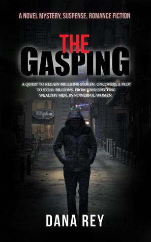 The Gasping A Novel: A quest to regain millions stolen, uncovers a plot that can steal billions,from unsuspecting wealthy men by powerful women