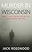Murder In Wisconsin by Jack Rosewood