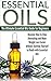 Essential Oils: The Ultimate Essential Oils Guide For Beginners. Discover How To Stop Overeating and Make Weight Loss Easier Without Starving Yourself ... Remedies, Holistic Healing, Less Stress)