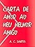 Carta de Amor ao Meu Melhor Amigo (Portuguese Edition)