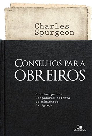Conselhos para obreiros: O príncipe dos pregadores orienta os ministros da igreja