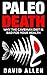 Paleo Diet: Paleo Death: Why the Caveman Diet is Bad for Your Health
