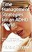 Time Management Strategies for an ADHD World: Maintaining Personal Productivity in the Digital Age of Speed