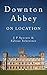 Downton Abbey on Location by J.P. Sperati