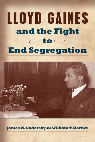 Lloyd Gaines and the Fight to End Segregation (Studies in Constitutional Democracy) (Volume 1)
