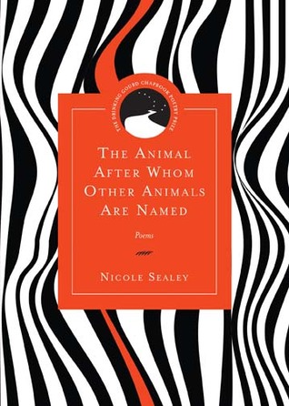The Animal After Whom Other Animals Are Named: Poems (Drinking Gourd Chapbook Poetry Prize)