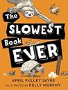 The Slowest Book Ever by April Pulley Sayre The Slowest Book Ever by April Pulley Sayre