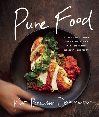 Pure Food: A Chef's Handbook for Eating Clean, with Healthy, Delicious Recipes