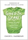 Good to Be Grand: Making the Most of Your Grandchild's First Year
