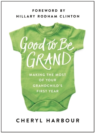 Good to Be Grand: Making the Most of Your Grandchild's First Year (Hardcover)