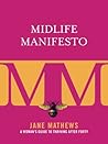 Midlife Manifesto: A Woman's Guide to Thriving after Forty Midlife Manifesto: A Woman's Guide to Thriving after Forty