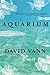 Aquarium by David Vann Aquarium by David Vann