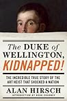 The Duke of Wellington, Kidnapped!: The Incredible True Story of the Art Heist That Shocked a Nation