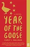 Year of the Goose by Carly J. Hallman