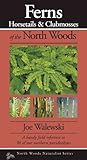 Ferns & Allies of the North Woods: A Handy Field Reference to All 86 of Our Ferns and Allies (Naturalist Series)