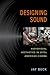Designing Sound: Audiovisual Aesthetics in 1970s American Cinema (Techniques of the Moving Image)