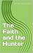 The Faith and the Hunter