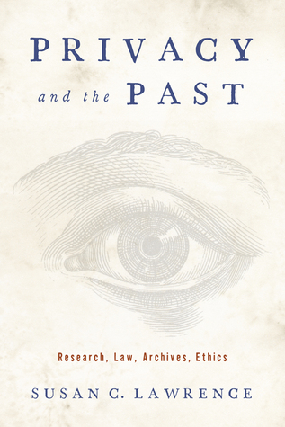 Privacy and the Past: Research, Law, Archives, Ethics (Critical Issues in Health and Medicine)