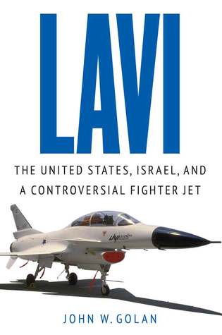 Lavi: The United States, Israel and a Controversial Fighter Jet (Hardcover)