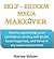 Self-Esteem Mega Makeover: How to supercharge your confidence, destroy self-doubt, boost happiness, and thrive in any social environment