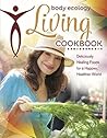 Body Ecology Living Cookbook: Deliciously Healing Foods for a Happier, Healthier World Body Ecology Living Cookbook: Deliciously Healing Foods for a Happier, Healthier World