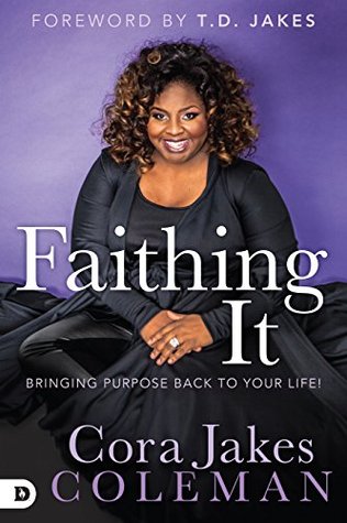 Faithing It: Bringing Purpose Back to Your Life! (Kindle Edition)