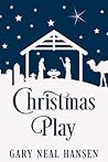 Christmas Play: The Story of the Coming of Jesus, for Production in Churches, Using the Text of the English Standard Version of the Bible