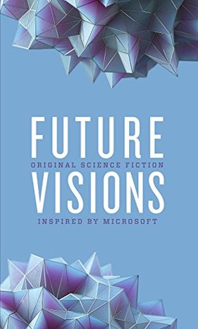 Future Visions: Original Science Fiction Inspired by Microsoft (Kindle Edition)