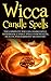 Wicca Candle Spells: The Complete Wiccan Candle Spell Handbook Candle Spells for Wealth, Health, and Harmony. Blessed Be! (Wicca Candle Spells, Wiccan, ... Book of Shadows, Wiccans, Wiccan Guide)