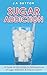 Sugar Addiction: A Guide to...