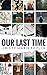 Our Last Time