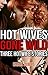 Hot Wives Gone Wild: Three Hotwife Stories