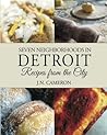 Seven Neighborhoods in Detroit: Recipes from the City
