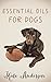 Essential Oils For Dogs: The Complete Guide To Using Essential Oils For Dogs