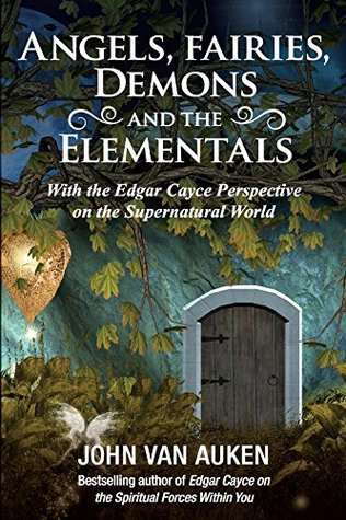 Angels, Fairies, Demons, and the Elementals: With the Edgar Cayce Perspective on the Supernatural World (Kindle Edition)