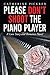 Please Don’t Shoot the Piano Player: A Love Story and Romance Novel