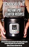 Instant Pot Starter Recipes: 30 Instant Pot recipes developed with leading authors plus cooking time guides for your favourite foods (The Official Instant Pot 'How To' Guides Book 1) Instant Pot Starter Recipes: 30 Instant Pot recipes developed with leading authors plus cooking time guides for your favourite foods (The Official Instant Pot 'How To' Guides Book 1)