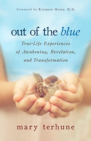 Out of the Blue: True-Life Experiences of Awakening, Revelation, and Transformation (Kindle Edition)