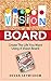 VISION BOARD: Create The Life You Want Using A Vision Board (vision board, vision board kit, vision board ideas, vision board the secret, law of attraction, vision board affirmations,)