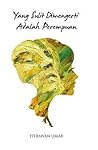 Yang Sulit Dimengerti Adalah Perempuan by Fitrawan Umar
