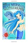 The Blue Mermaid and The Little Dolphin Book 3 by Nona J. Fairfax