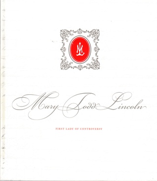 Mary Todd Lincoln: First Lady of Controversy