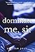 Dominate Me, Sir (Dominatio...