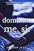 Dominate Me, Sir by Lillian July