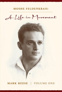 Moshe Feldenkrais: A Life in Movement   Volume 1 (Hardcover)