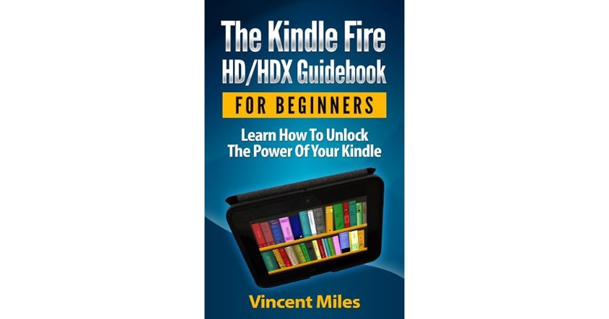 Kindle Fire Guide Learn How To Unlock The Power Of Your Kindle by