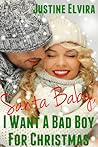 Santa Baby, I Want A Bad Boy For Christmas by Justine Elvira