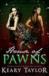 House of Pawns by Keary Taylor