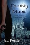 Deathly Magic by A.L. Kessler