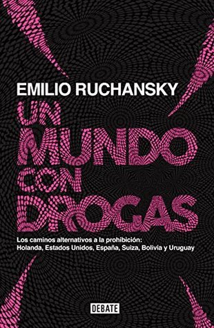 Un mundo con drogas: Los caminos alternativos a la prohibición: Holanda, Estados Unidos, España...